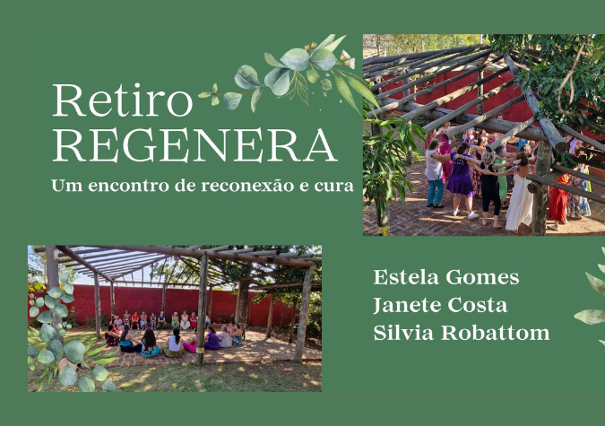 Retiro Regenera: um encontro de reconexão e cura, com Estela Gomes, Janete Costa e Silvia Robattom
